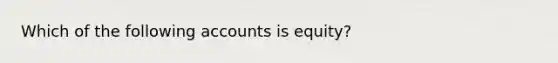 Which of the following accounts is equity?