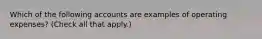 Which of the following accounts are examples of operating expenses? (Check all that apply.)