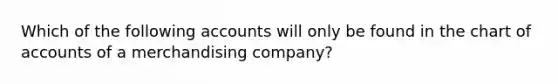 Which of the following accounts will only be found in the chart of accounts of a merchandising company?