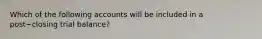 Which of the following accounts will be included in a post−closing trial​ balance?