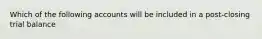 Which of the following accounts will be included in a post-closing trial balance