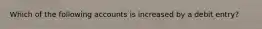 Which of the following accounts is increased by a debit entry?