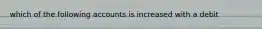 which of the following accounts is increased with a debit