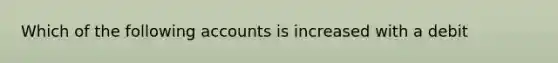 Which of the following accounts is increased with a debit