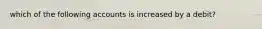 which of the following accounts is increased by a debit?