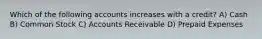 Which of the following accounts increases with a credit? A) Cash B) Common Stock C) Accounts Receivable D) Prepaid Expenses
