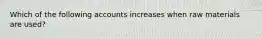 Which of the following accounts increases when raw materials are used?