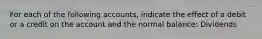 For each of the following accounts, indicate the effect of a debit or a credit on the account and the normal balance: Dividends