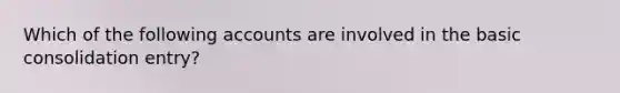 Which of the following accounts are involved in the basic consolidation entry?