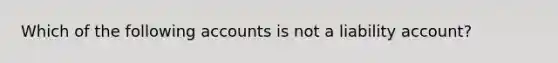 Which of the following accounts is not a liability account?