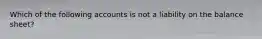 Which of the following accounts is not a liability on the balance sheet?
