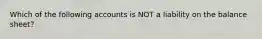 Which of the following accounts is NOT a liability on the balance sheet?