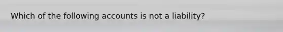 Which of the following accounts is not a liability?