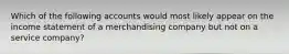 Which of the following accounts would most likely appear on the income statement of a merchandising company but not on a service company?