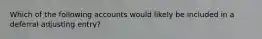 Which of the following accounts would likely be included in a deferral adjusting entry?