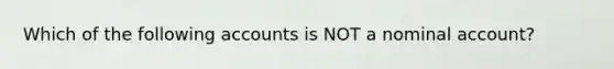 Which of the following accounts is NOT a nominal account?