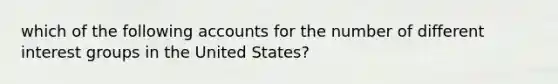 which of the following accounts for the number of different interest groups in the United States?