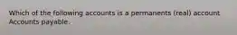 Which of the following accounts is a permanents (real) account Accounts payable.