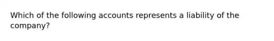 Which of the following accounts represents a liability of the company?