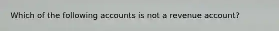 Which of the following accounts is not a revenue account?