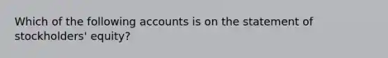 Which of the following accounts is on the statement of stockholders' equity?