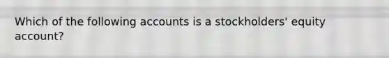 Which of the following accounts is a stockholders' equity account?