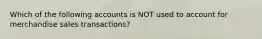 Which of the following accounts is NOT used to account for merchandise sales transactions?