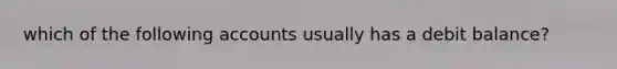 which of the following accounts usually has a debit balance?