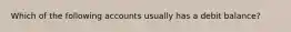 Which of the following accounts usually has a debit balance?