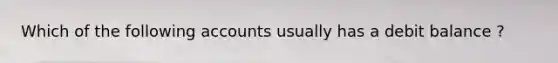 Which of the following accounts usually has a debit balance ?