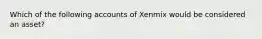 Which of the following accounts of Xenmix would be considered an asset?