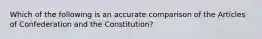 Which of the following is an accurate comparison of the Articles of Confederation and the Constitution?