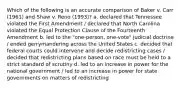 Which of the following is an accurate comparison of Baker v. Carr (1961) and Shaw v. Reno (1993)? a. declared that Tennessee violated the First Amendment / declared that North Carolina violated the Equal Protection Clause of the Fourteenth Amendment b. led to the "one-person, one-vote" judicial doctrine / ended gerrymandering across the United States c. decided that federal courts could intervene and decide redistricting cases / decided that redistricting plans based on race must be held to a strict standard of scrutiny d. led to an increase in power for the national government / led to an increase in power for state governments on matters of redistricting