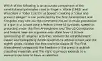 Which of the following is an accurate comparison of the constitutional principles cited in Engel v. Vitale (1962) and Wisconsin v. Yoder (1972)? a) Speech creating a "clear and present danger" is not protected by the First Amendment and Congress may not use the commerce clause to make possession of a gun in a school zone a federal crime b) Symbolic speech is protected under the First Amendment and The US Constitution and federal laws are supreme over state laws c) School sponsorship of religious activities violates the establishment clause and Compelling Amish students to attend school past the eighth grade violates the free exercise clause d) The First Amendment safeguards the freedom of the press to publish classified materials and The right to privacy extends to a woman's decision to have an abortion