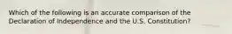 Which of the following is an accurate comparison of the Declaration of Independence and the U.S. Constitution?