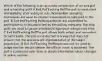 Which of the following is an accurate comparison of an exit poll and a tracking poll? A Exit PollTracking PollThe poll is conducted immediately after voting occurs. Nonrandom sampling techniques are used to choose respondents to take part in the poll. B Exit PollTracking PollRespondents are assembled to participate in a discussion led by the polling company. Tracking polls are used to gauge presidential approval ratings over time. C Exit PollTracking PollThe poll allows both voters and nonvoters to participate. The poll is conducted in a way that does not ensure that the opinions are representative of the larger population. D Exit PollTracking PollResponses can be used to judge election results before the official count is obtained. The poll is conducted over time to obtain information about changes in public opinion.