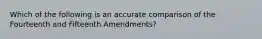 Which of the following is an accurate comparison of the Fourteenth and Fifteenth Amendments?