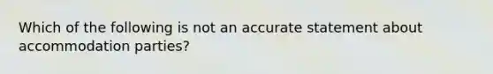 Which of the following is not an accurate statement about accommodation parties?