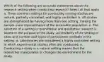 Which of the following are accurate statements about the research setting when conducting research? Select all that apply. a. Three common settings for conducting nursing studies are natural, partially controlled, and highly controlled. b. All studies are strengthened by having more than one setting, making the sample more representative of the accessible population. c. The selection of a setting in quantitative and qualitative research is based on the purpose of the study, accessibility of the setting or sites, and number and types of participants available in the setting. d. Laboratories are considered a highly controlled setting in which experimental studies often are conducted. e. Conducting a study in a natural setting means that the researcher manipulates or changes the environment for the study.