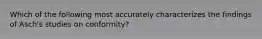 Which of the following most accurately characterizes the findings of Asch's studies on conformity?