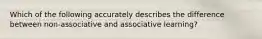 Which of the following accurately describes the difference between non-associative and associative learning?