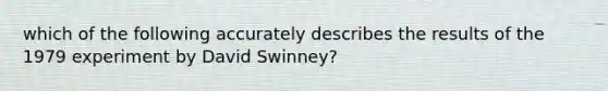 which of the following accurately describes the results of the 1979 experiment by David Swinney?