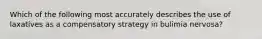 Which of the following most accurately describes the use of laxatives as a compensatory strategy in bulimia nervosa?