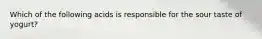 Which of the following acids is responsible for the sour taste of yogurt?