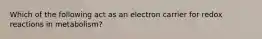 Which of the following act as an electron carrier for redox reactions in metabolism?