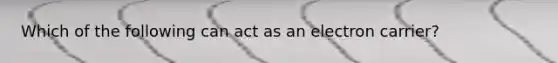 Which of the following can act as an electron carrier?