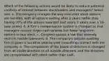 Which of the following actions would be likely to reduce potential conflicts of interest between stockholders and managers? Select one: a. The company changes the way executive stock options are handled, with all options vesting after 2 years rather than having 20% of the options awarded vest every 2 years over a 10-year period. b. A firm's compensation system is changed so that managers receive larger cash salaries but fewer long-term options to buy stock. c. Congress passes a law that severely restricts hostile takeovers. d. The company's outside auditing firm is given a lucrative year-by-year consulting contract with the company. e. The composition of the board of directors is changed from all inside directors to all outside directors, and the directors are compensated with stock rather than cash.