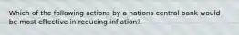 Which of the following actions by a nations central bank would be most effective in reducing inflation?