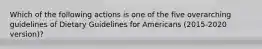 Which of the following actions is one of the five overarching guidelines of Dietary Guidelines for Americans (2015-2020 version)?