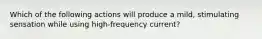 Which of the following actions will produce a mild, stimulating sensation while using high-frequency current?